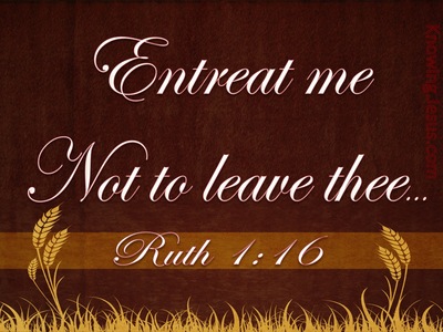 Ruth 1:16 Entreat Me Not To Leave You (beige)