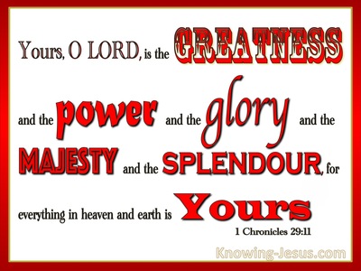 1 Chronicles 29:11 Yours Is The Greatness The Power The Glory The Majesty and Splendour (red)