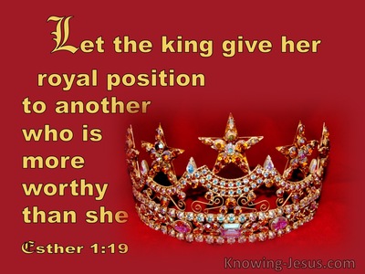 Esther 1:19 Let The King Give Her Royal Position To Another More Worthy Than She (red)