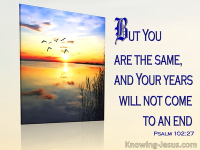 Psalm 102:27 You Are The Same Your Years Do Not Come To An End (blue)
