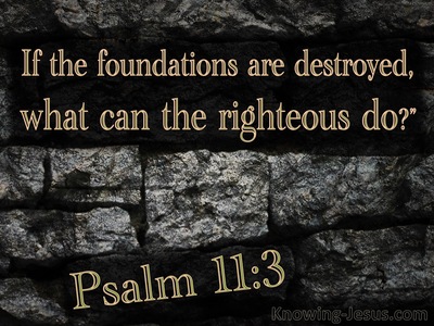 Psalm 11:3 If The Foundations Are Destroyed (gray)
