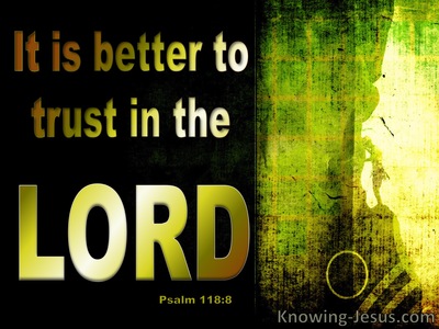Psalm 118:8 It Is Better To Trust The Lord Than Man (black)
