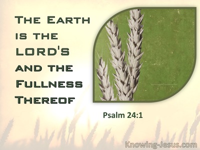 Psalm 24:1 The Earth Is The Lord's And The Fullness Thereof (green)