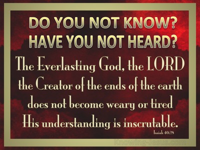 Isaiah 40:28 Do You Not Know? Have You Not Heard?The Everlasting God ...