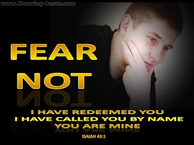 fear not for i am with you i have called you by name