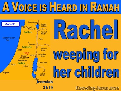 Jeremiah 31:15 Thus Says The Lord,“A Voice Is Heard In Ramah ...