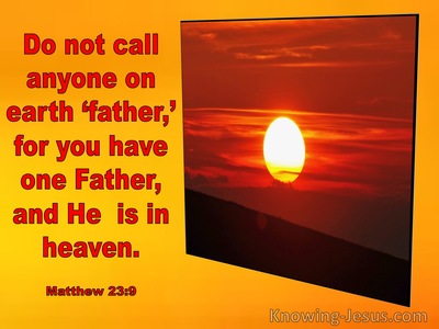 Matthew+23-9+You+Have+But+One+Father+And