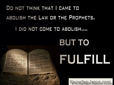 Matthew 5:17 “Do not think that I came to abolish the Law or the ...