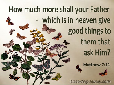Matthew 7:11 How Much More Shall Your Father In Heaven Give Good Things To Them That Ask (utmost)07:16