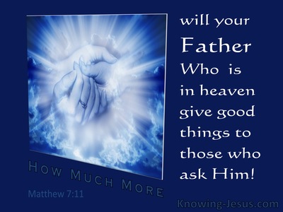 Matthew 7:11 How Much More Will Your Father Give Good Things To Those Who Ask Him (navy)