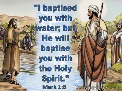 Mark 1:8 He will baptise you with the Holy Spirit (blue)