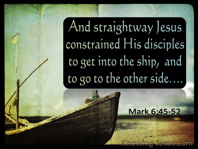 Mark 6:45 Immediately Jesus made His disciples get into the boat and go  ahead of Him to the other side to Bethsaida, while He Himself was sending  the crowd away.