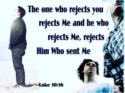 Luke 10:16 “The one who listens to you listens to Me, and the one who ...