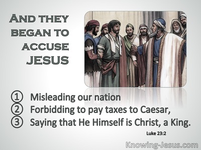 Luke 23:2 They Began To Accuse Jesus (sage)