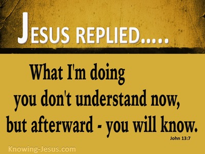 John 13:7 What I Am Doing You Don't Understand (black)
