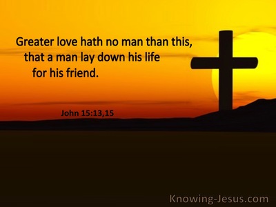 John 15:13 Greater Love Hath No Man That This That A Man Lay Down His Life For His Friend (utmost)06:16