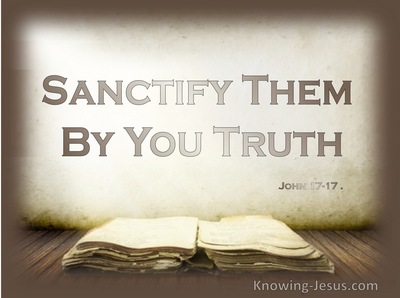 John 17:17 Sanctify Them In The Truth; Your Word Is Truth.