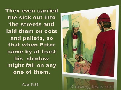 Acts 5:15  They Even Carried The Sick Out Into The Streets (sage)