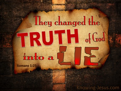 Romans 1:25 Who Changed Truth For A Lie (red)