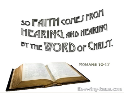 Romans 10 17 So Faith Comes From Hearing And Hearing By The Word Of Christ