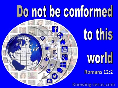 Romans 12:2 Do Not Be Conformed To This World (blue)