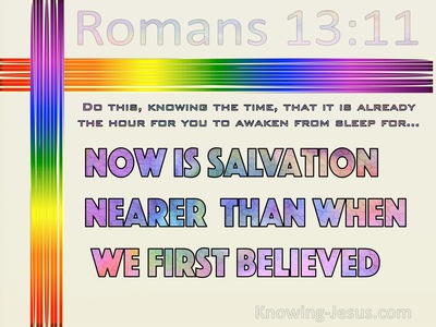 Romans 13:11 Now Is Salvation Nearer  Than When We First Believed (cream)