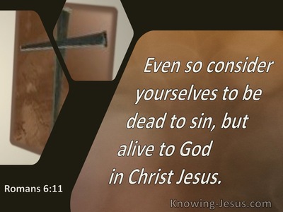 Romans 6:11 Consider Yourselves Dead To Sin (brown)