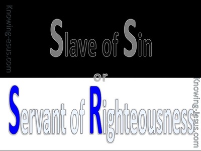 Romans 6:16 Do you not know that when you present yourselves to someone ...