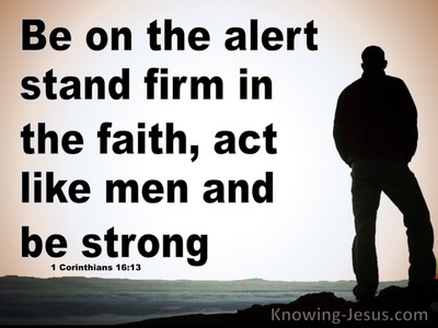 1 Corinthians 16:13 Watch, Stand Fast, Act Like Men, Be Strong (white)
