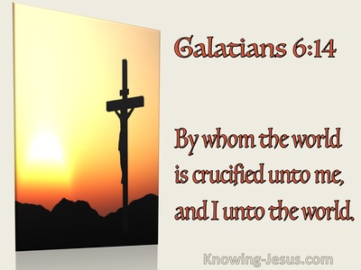 Galatians 6:14 By Whom The Word Is Crucified To Me And I To The World (utmost)11:27