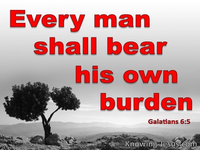 galatians bear own his bible shall burden every man verse responsibility verses gray does knowing jesus mean