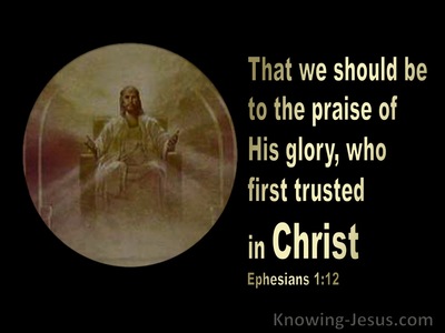 Efesios 1 12 A Fin De Que Nosotros Que Fuimos Los Primeros En Esperar En Cristo Seamos Para Alabanza De Su Gloria Efesios 1 12 A Fin De Que Nosotros Que Fuimos Los Primeros En Esperar En Cristo Seamos Para Alabanza De Su Gloria