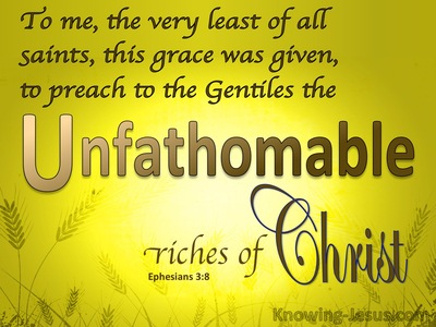 Ephesians 3:8 The Unsearchable, Unfathomable Riches Of Christ (yellow)