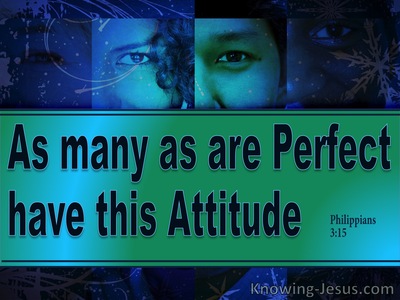 Philippians  3-15 Those Who Are Perfect Have This Attitude (aqua)
