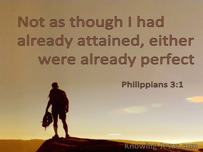 Philippians 3:1 Not As Though I Had Already Attained Or Am Perfect (utmost)12:02