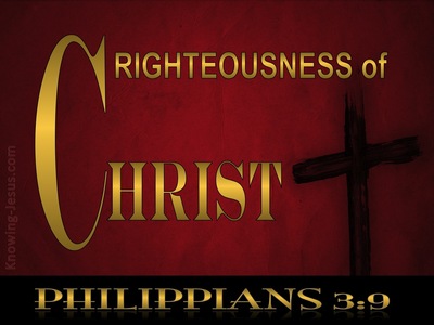 Philippians 3:9 and may be found in Him, not having a righteousness of ...