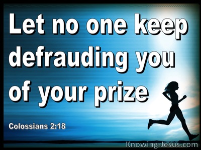 Colossians 2:18 Let No One Defraud You Of Your Prize Through Deception (white)