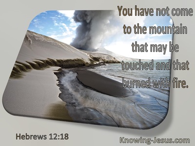 Hebrews 12:18  Your Have Not Come To The Mountain That May Be Burned With Fire (windows)01:29