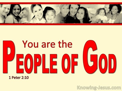 1 Peter 2:10 for you once were not a people, but now you are the people ...