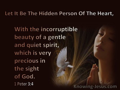 1 Peter 3:4 The Hidden Person Of The Hearts : Incorruptible Beauty Of A Gentle Spirit Is Precious To God (brown)
