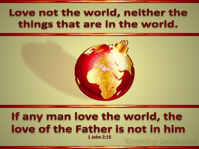 1 John 2:15 Love Not The World (sage)