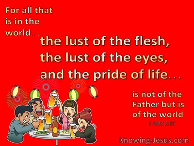 1 John 2:16 All In The World Is The Lust Of The Flesh The Lust Of The Eye And Pride Of Life (red)
