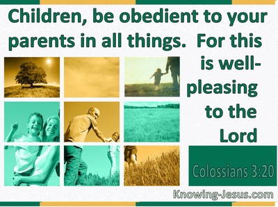 Colossians 3:20 Children, be obedient to your parents in all things ...