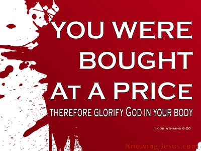 1 Corinthians 6 For You Have Been Bought With A Price Therefore Glorify God In Your Body 1 Corinthians 6 For You Have Been Bought With A Price Therefore Glorify God In Your Body