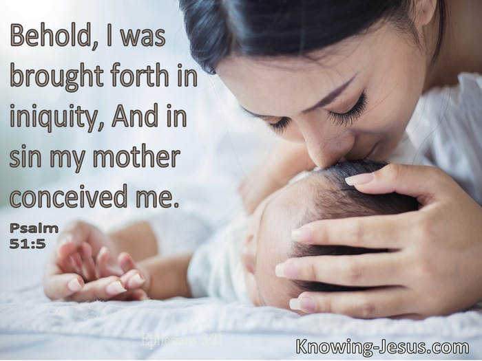 Psalm 51:5 Behold, I Was Brought Forth In Iniquity, And In Sin My Mother Conceived Me (white)