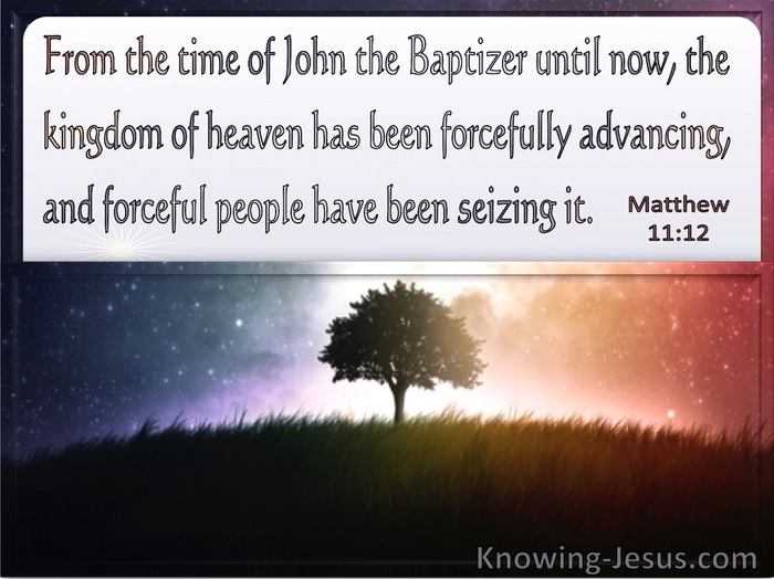 Matthew 11:12 The Kingdom Of Heaven Has Been Forcefully Advancing (windows)11:30