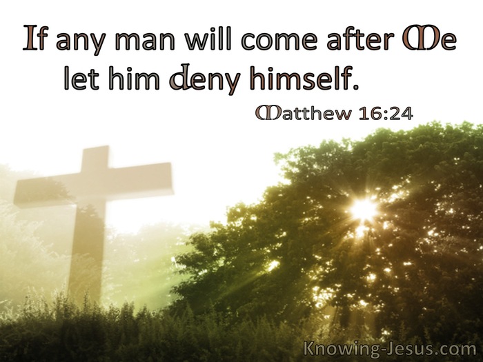 Matthew 16:24 In Any Man Will Come After Me Let Him Deny Himself (utmost)12:11