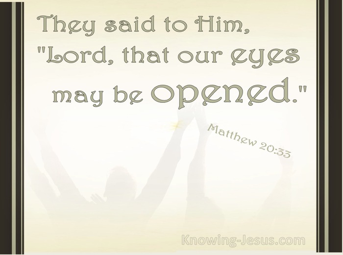Matthew 20:33 That Our Eyes may be opened (beige)