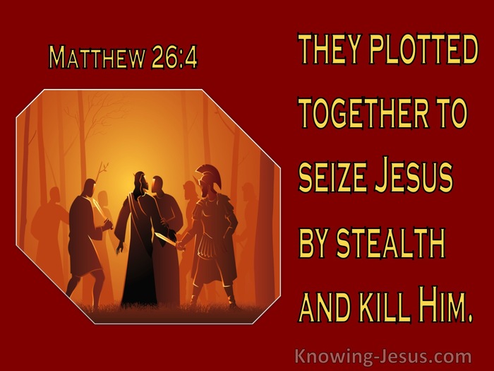Matthew 26:4 They Plotted Together To Seize Jesus By Stealth And Kill Him (brown)