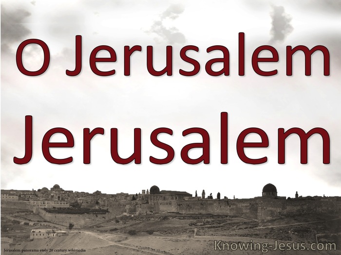 O Jerusalem, Jerusalem (Devotional on Matthew 23:37-39) 